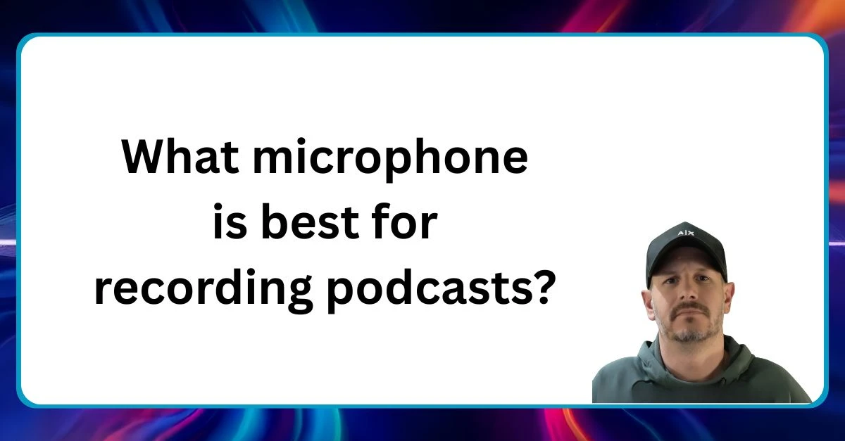 What Microphone is best for recording podcasts Neal Veglio headshot with text reading What microphone is best for recording podcasts