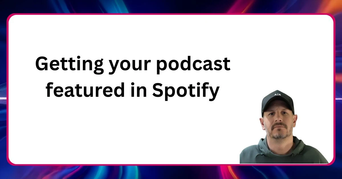 Getting your podcast featured in Spotify Neal Veglio headshot with text reading Getting your podcast featured in Spotify