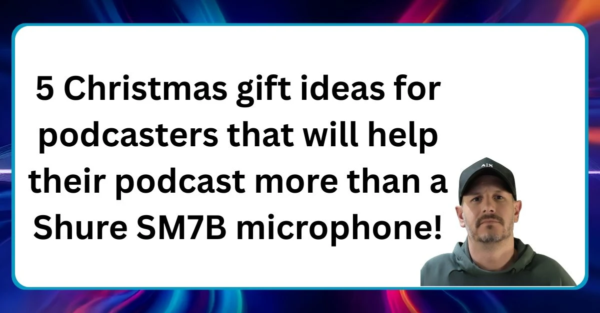 Christmas gift ideas for podcasters that will help their podcast more than a Shure SM7B microphone Neal Veglio headshot with text reading 5 Christmas gift ideas for podcasters that will help their podcast more than a Shure SM7B microphone