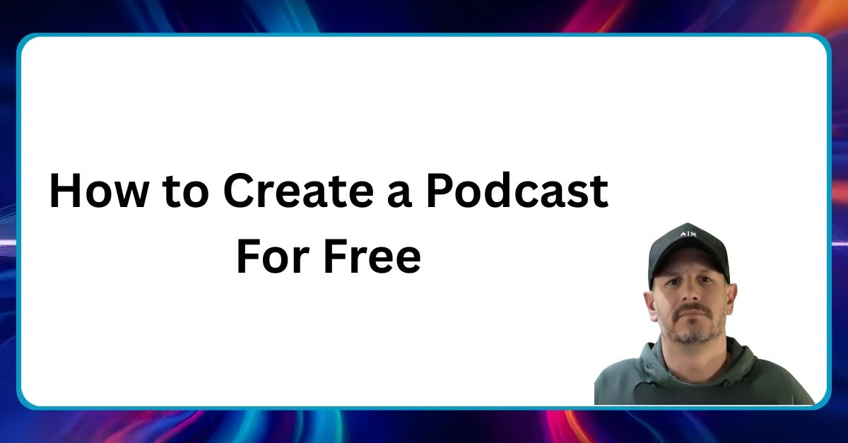 How to create a podcast for free Neal Veglio headshot with text reading How to create a podcast for free