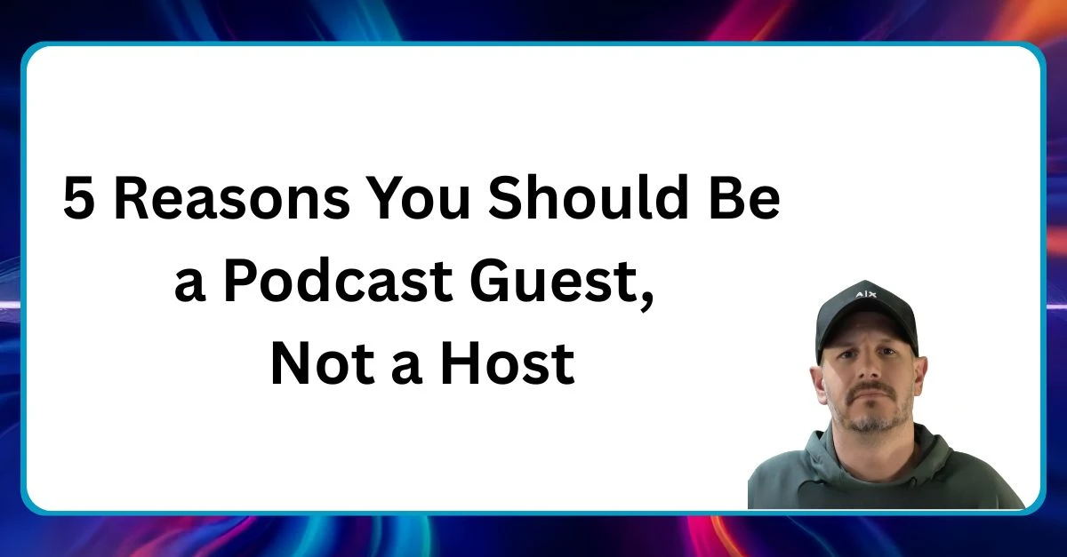 Neal Veglio headshot with text reading 5 reasons you should be a podcast guest not a host